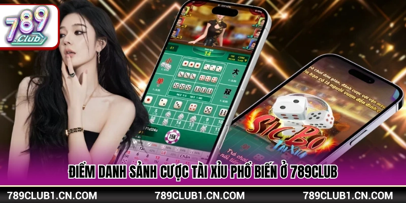 Tổng hợp những sảnh Tài Xỉu 789Club thông dụng nhất
