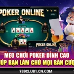Mẹo Chơi Poker Đỉnh Cao Giúp Bạn Làm Chủ Mọi Bàn Cược 
