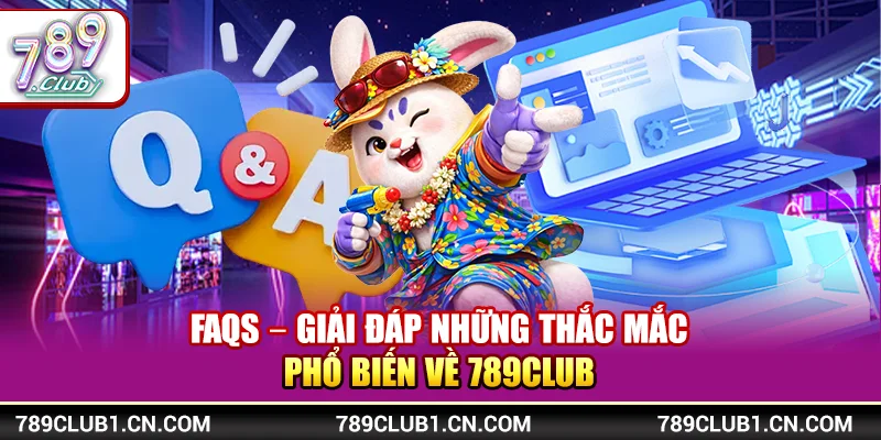 789Club - vwer.nl Link Tải Game 789Club Chính Thức Mới Nhất【2026】 23 FAQs – Giải đáp những thắc mắc phổ biến về 789Club